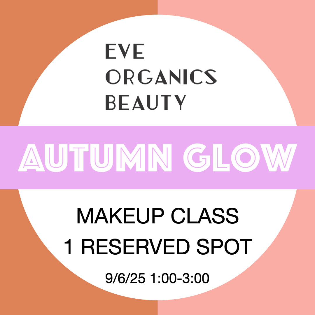 AUTUMN GLOW MAKEUP CLASS 9/6/25 1:00-3:00 - Eve Organics Beauty