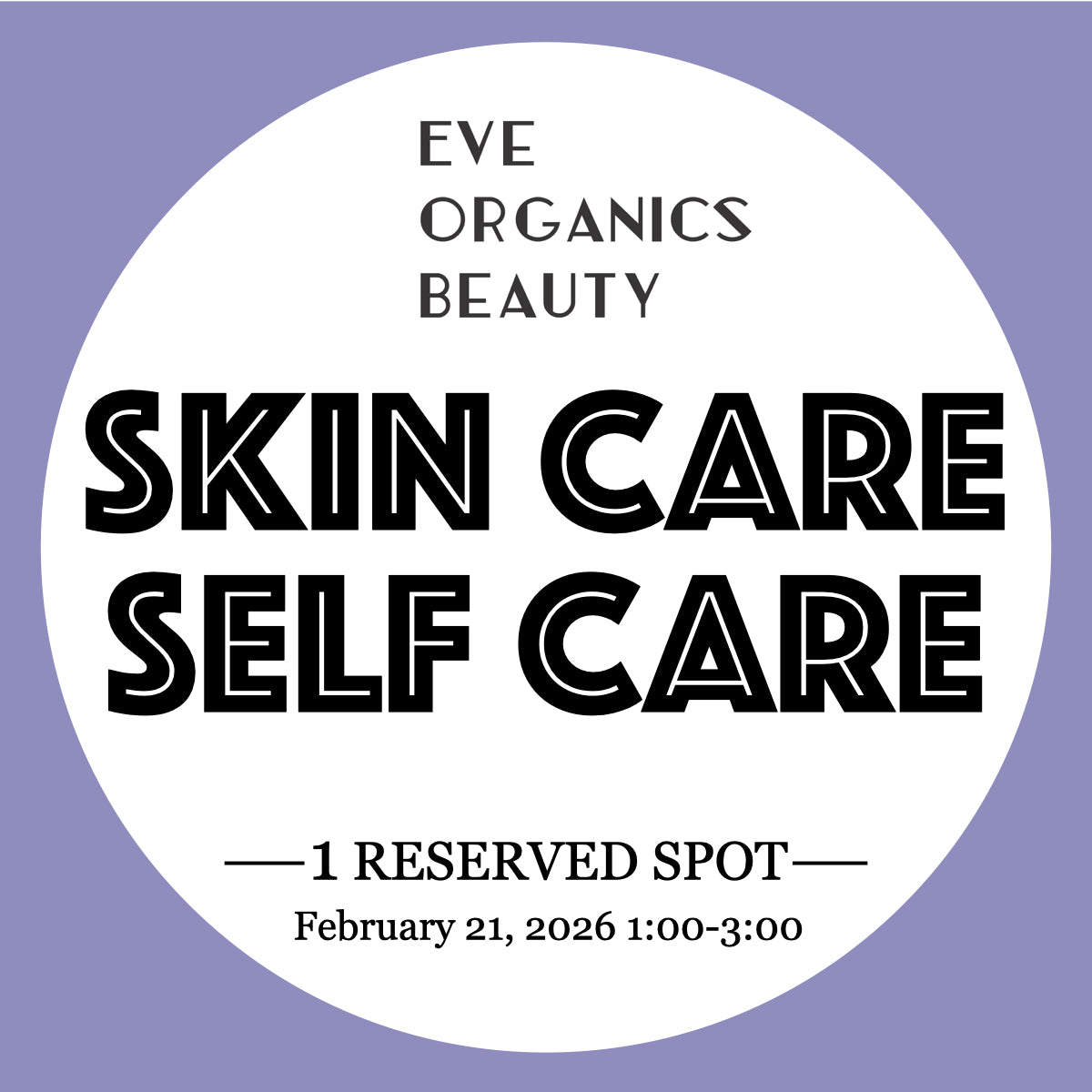 SKIN CARE SELF CARE CLASS 2/21/26 1:00-3:00