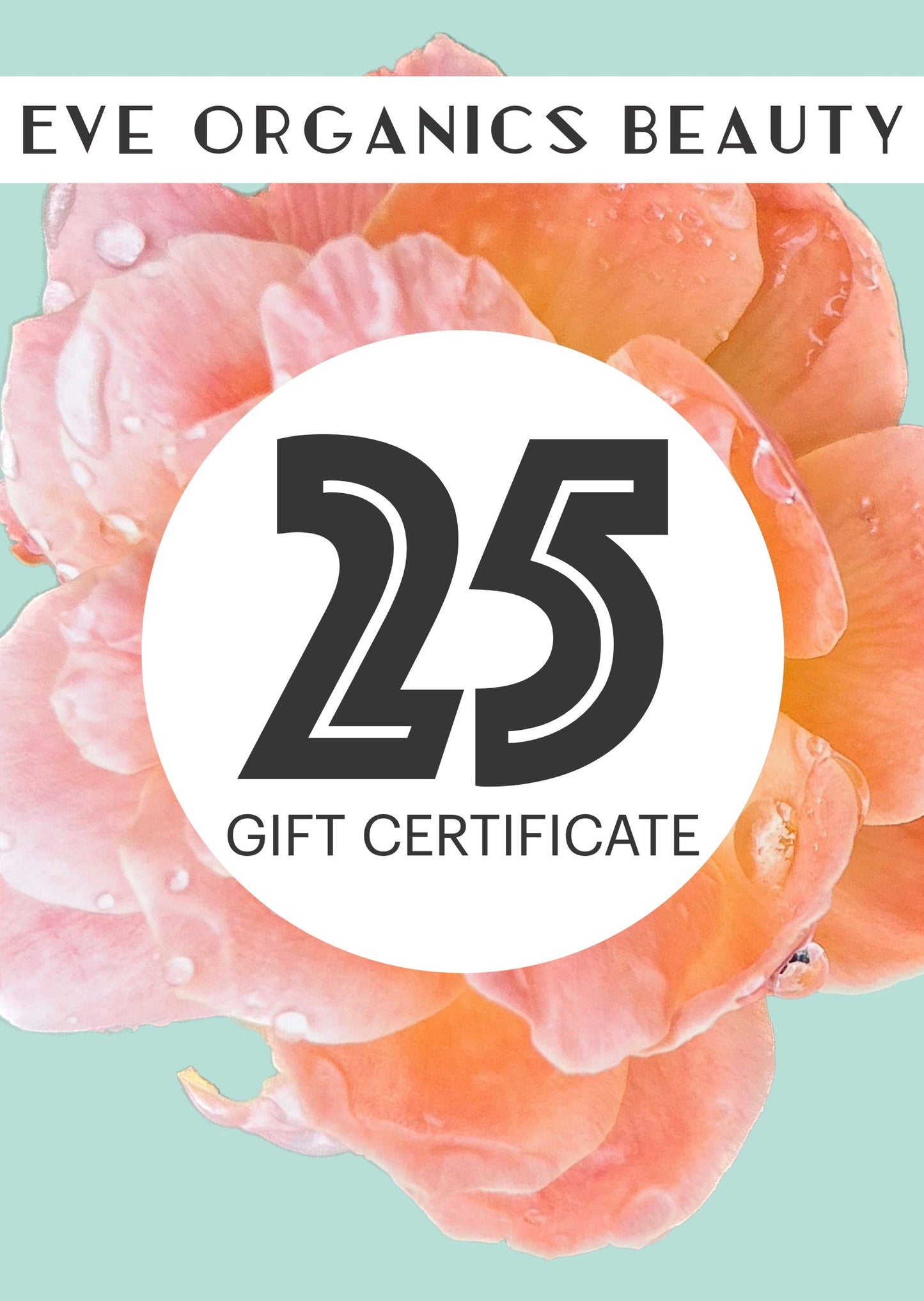 $25 EVE ORGANICS BEAUTY GIFT CERTIFICATE