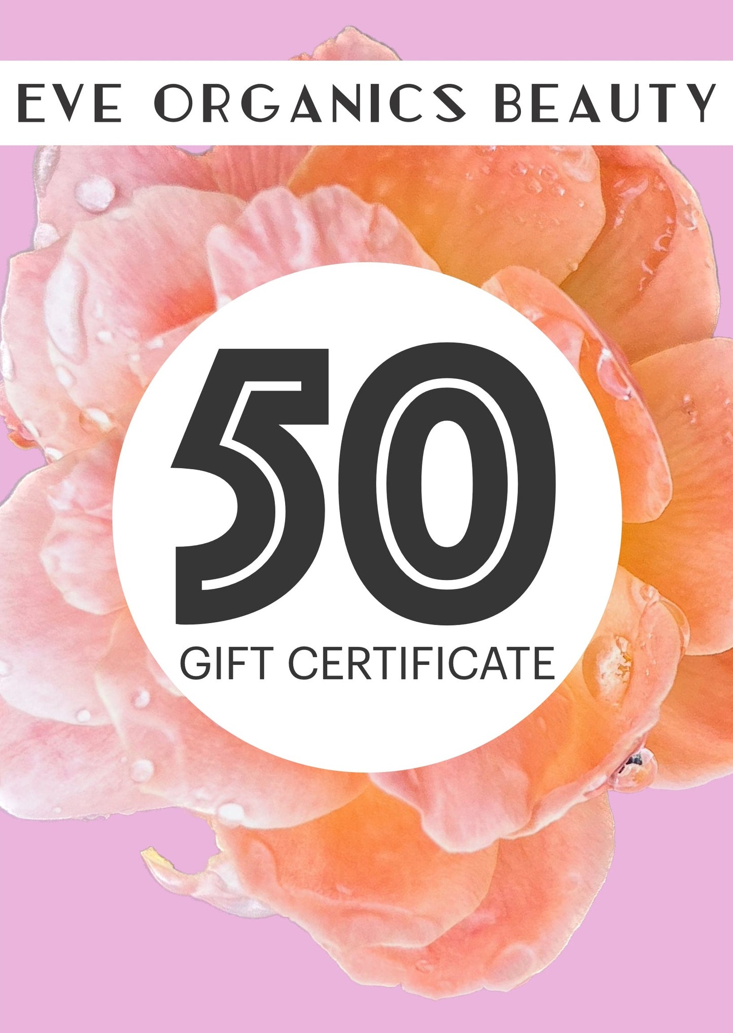 $50 EVE ORGANICS BEAUTY GIFT CERTIFICATE