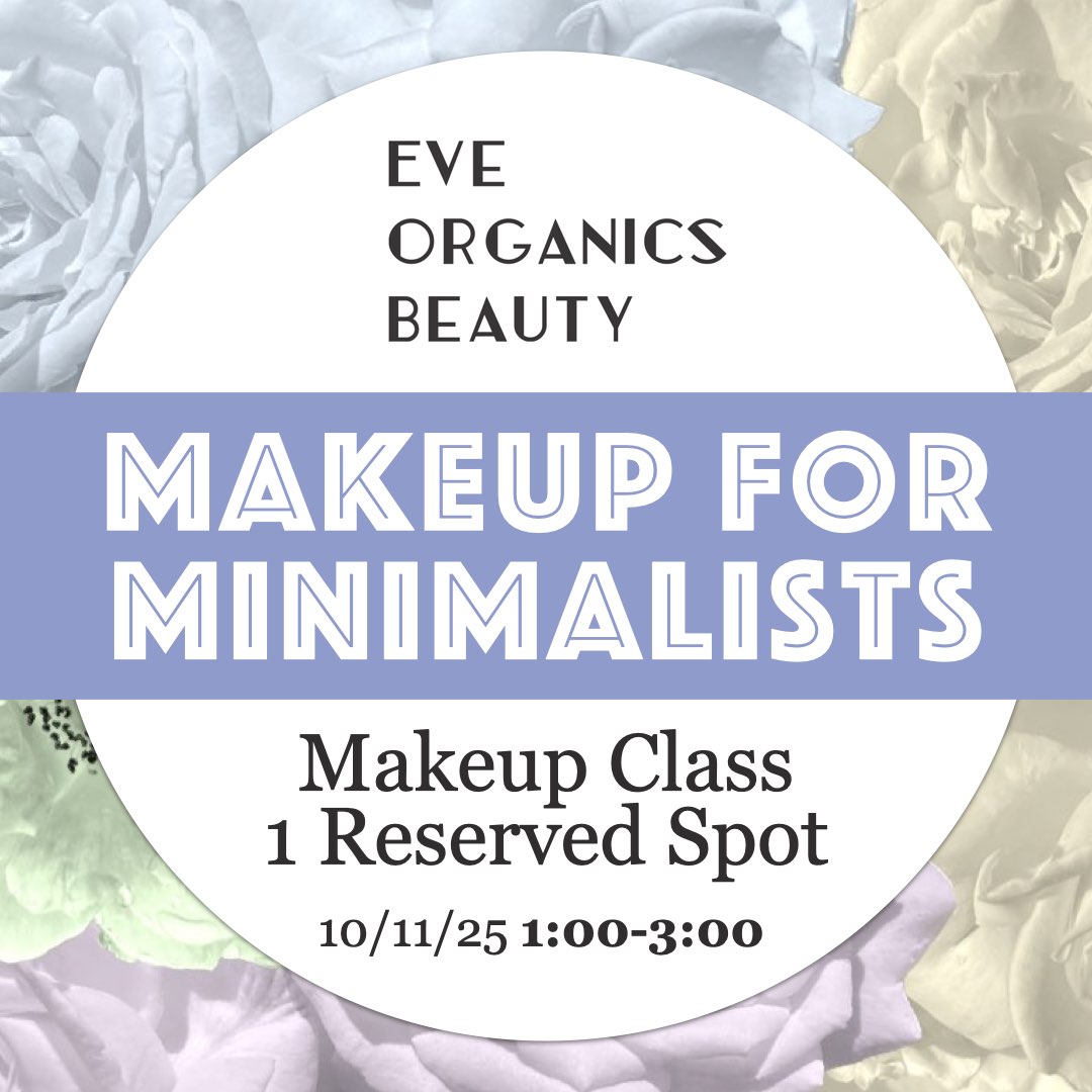 MAKEUP FOR MINIMALISTS CLASS 10/11/25 1:00-3:00