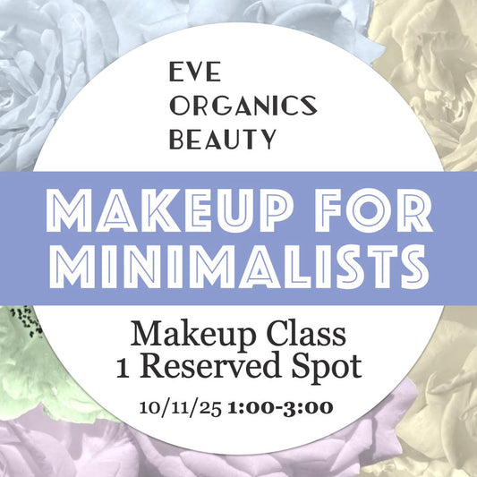 MAKEUP FOR MINIMALISTS CLASS 10/11/25 1:00-3:00