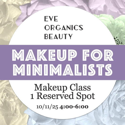 MAKEUP FOR MINIMALISTS CLASS 10/11/25 4:00-6:00