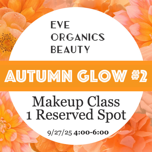 AUTUMN GLOW MAKEUP CLASS 9/27/25 4:00-6:00 - Eve Organics Beauty