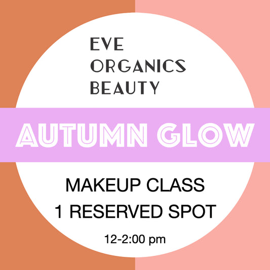 AUTUMN GLOW MAKEUP CLASS 8/23/25 12:00-2:00 Session - Eve Organics Beauty